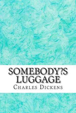 Somebody?s Luggage de Charles Dickens