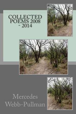 Collected Poems 2008 - 2014 de Mercedes Webb-Pullman