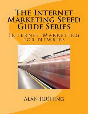 The Internet Marketing Speed Guide Series de MR Alan Rushing