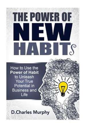 The Power of New Habit de D. Charles Murphy