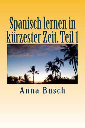 Spanisch Lernen in Kurzester Zeit de Anna Busch