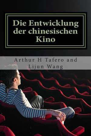 Die Entwicklung Der Chinesischen Kino de Tafero, Arthur H.