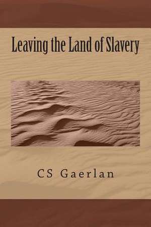 Leaving the Land of Slavery de C. S. Gaerlan