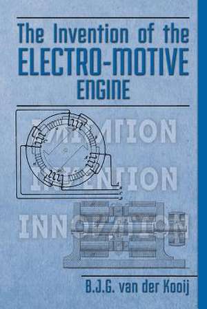 The Invention of the Electro-Motive Engine de B. J. G. Van Der Kooij