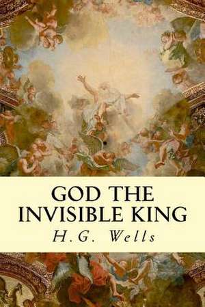 God the Invisible King de H. G. Wells