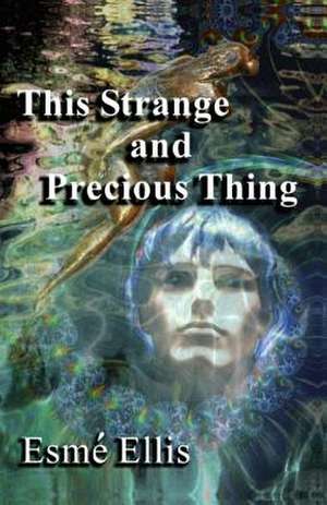 This Strange and Precious Thing de Esme Ellis