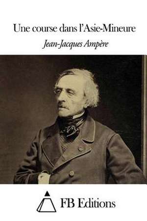 Une Course Dans L'Asie-Mineure de Jean Jacques Ampere