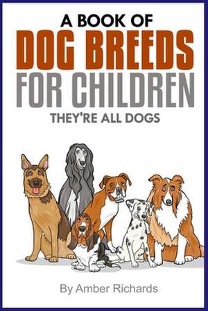 A Book of Dog Breeds for Children de Amber Richards