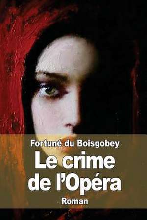 Le Crime de L'Opera de Fortune Du Boisgobey