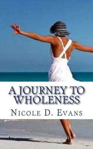 A Journey to Wholeness de Nicole D. Evans