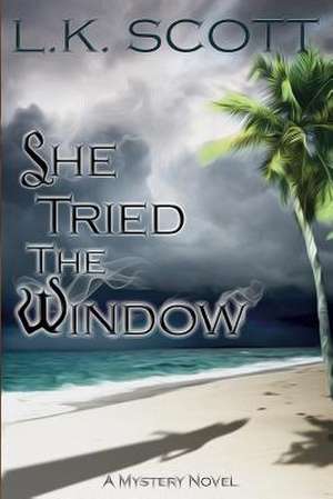 She Tried the Window de L. K. Scott