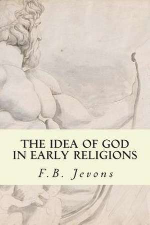 The Idea of God in Early Religions de F. B. Jevons