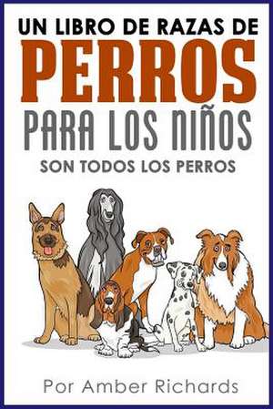 Un Libro de Razas de Perros Para Los Ninos de Amber Richards