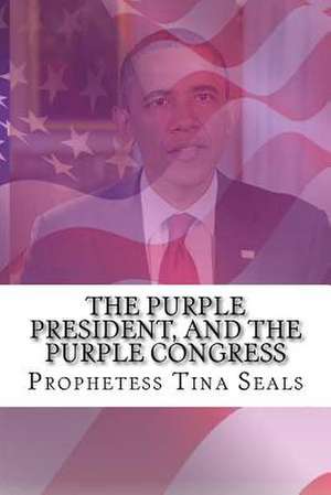 The Purple President, and the Purple Congress de Prophetess Tina Seals