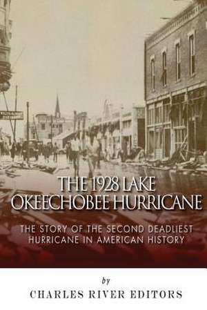 The 1928 Lake Okeechobee Hurricane de Charles River Editors