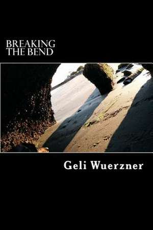 Breaking the Bend de Geli Wuerzner