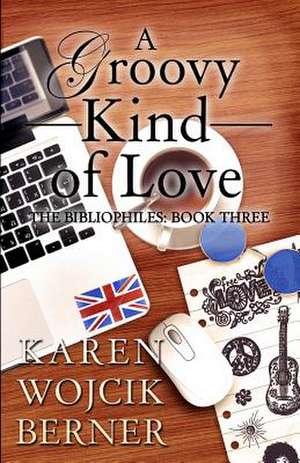 A Groovy Kind of Love de Karen Wojcik Berner