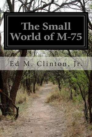 The Small World of M-75 de Jr. Ed M. Clinton