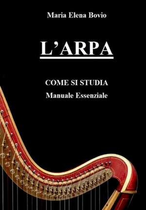 L'Arpa. Come Si Studia de Maria Elena Bovio