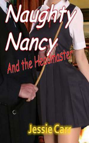 Naughty Nancy & the Headmaster de Jessie Carr