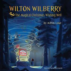 Wilton Wilberry and the Magical Christmas Wishing Well de Mifflin Lowe III