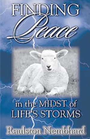 Finding Peace in the Midst of Life's Storms de Dr Raulston B. Nembhard