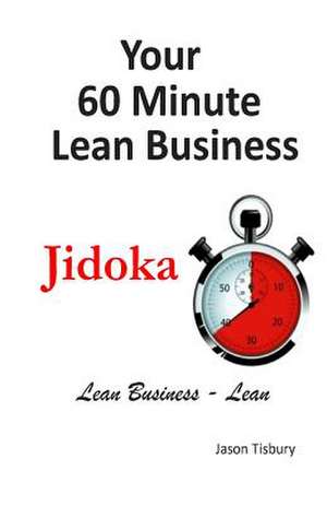 Your 60 Minute Lean Business - Jidoka de MR Jason Tisbury