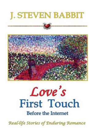 Love's First Touch - Before the Internet de J. Steven Babbit