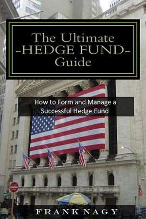 The Ultimate Hedge Fund Guide de Frank Nagy