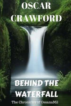 Behind the Waterfall de Oscar Crawford