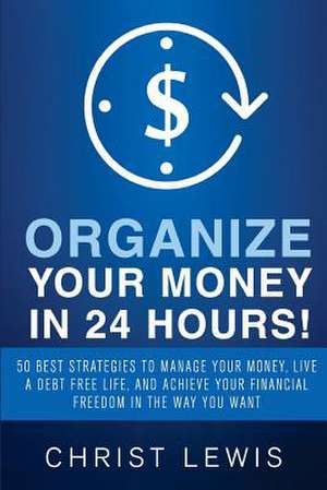 Organize Your Money in 24 Hours! de Christ Lewis