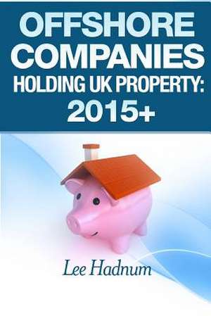 Offshore Companies Holding UK Property de Lee Hadnum