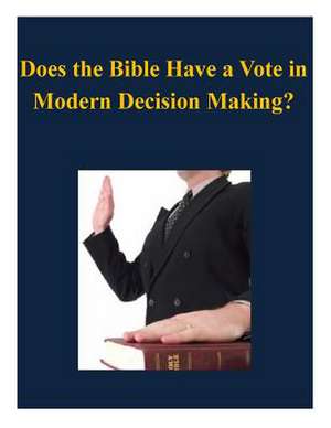 Does the Bible Have a Vote in Modern Decision Making? de U. S. Army War College