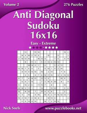 Anti Diagonal Sudoku 16x16 - Easy to Extreme - Volume 2 - 276 Puzzles de Nick Snels