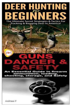 Deer Hunting for Beginners & Guns Danger & Safety de Andreas P