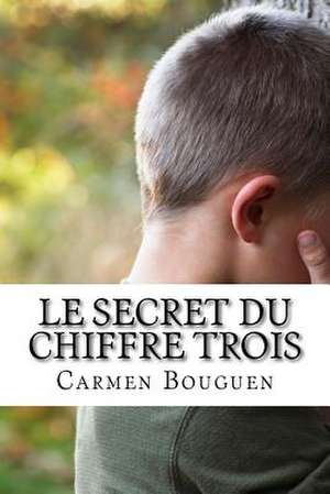 Le Secret Du Chiffre Trois de Carmen Bouguen