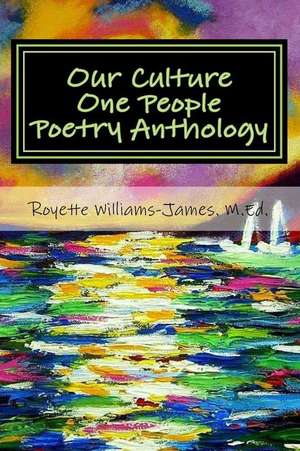 Our Culture One People Poetry Anthology de MS Royette G. Williams-James