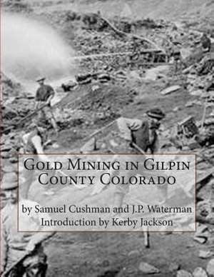 Gold Mining in Gilpin County Colorado de Samuel Cushman