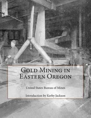 Gold Mining in Eastern Oregon de United States Bureau of Mines