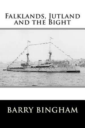 Falklands, Jutland and the Bight de Rn Hon Barry Bingham VC