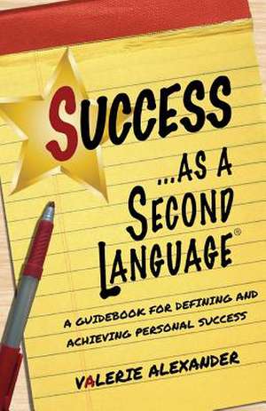 Success as a Second Language de Valerie Alexander