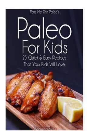 Pass Me the Paleo's Paleo for Kids de Alison Handley