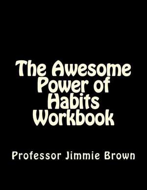 The Awesome Power of Habits Workbook de Jimmie Brown