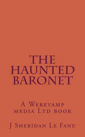 The Haunted Baronet de J. Sheridan Le Fanu