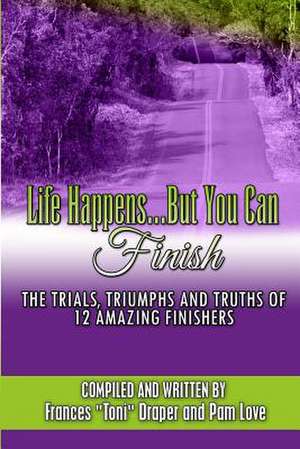 Life Happens...But You Can Finish de Frances Toni Draper