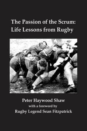 The Passion of the Scrum de Peter Haywood Shaw