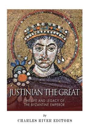 Justinian the Great de Charles River Editors