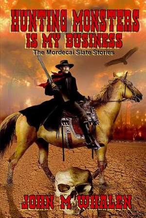 Hunting Monsters Is My Business de John M. Whalen