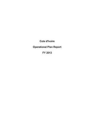 Cote D'Ivoire Operational Plan Report Fy 2013 de United States Department of State