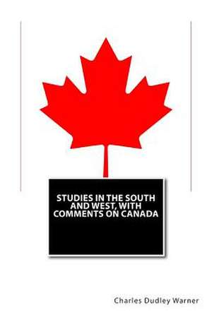 Studies in the South and West, with Comments on Canada de Charles Dudley Warner